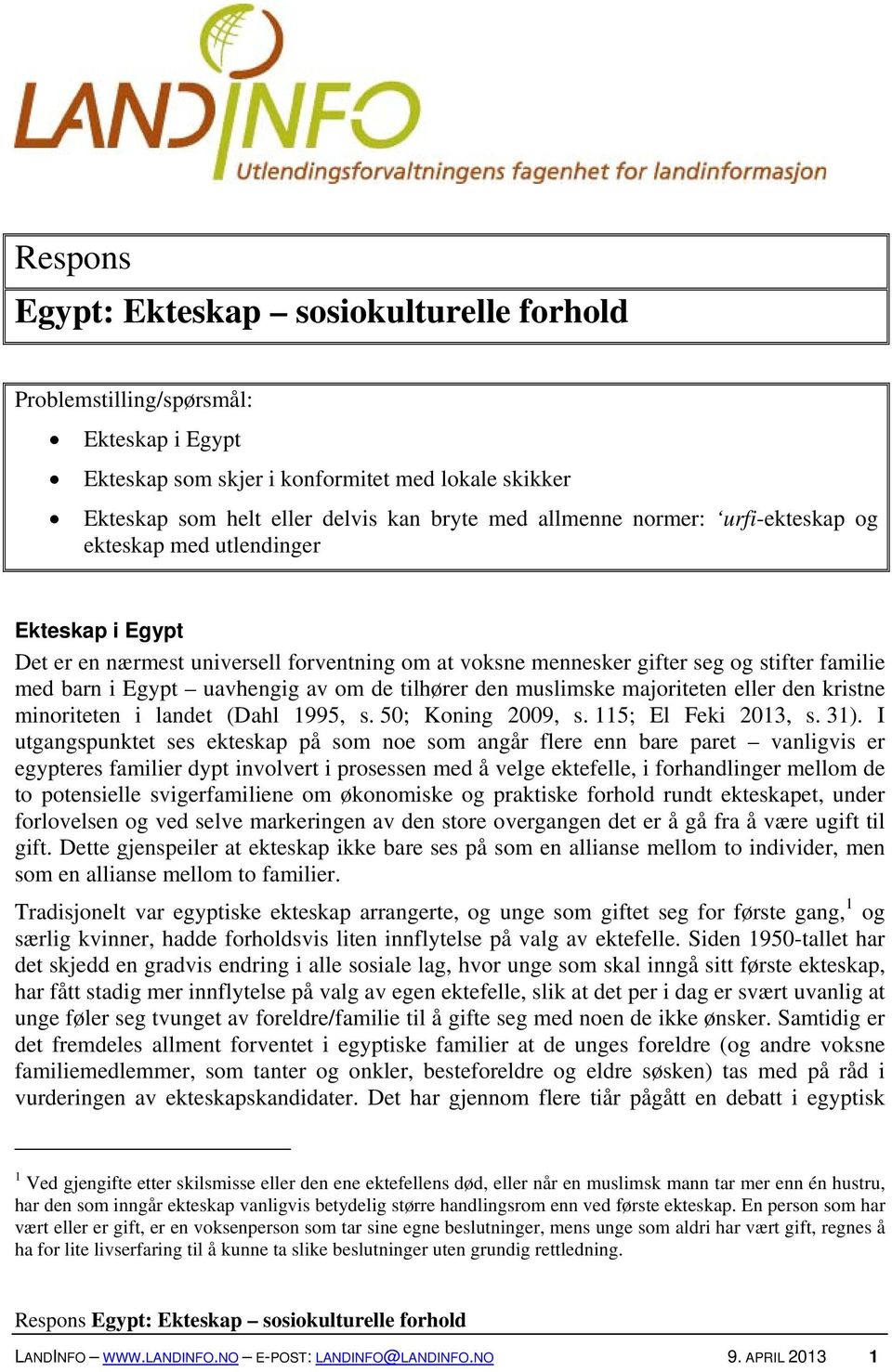 tilhører den muslimske majoriteten eller den kristne minoriteten i landet (Dahl 1995, s. 50; Koning 2009, s. 115; El Feki 2013, s. 31).