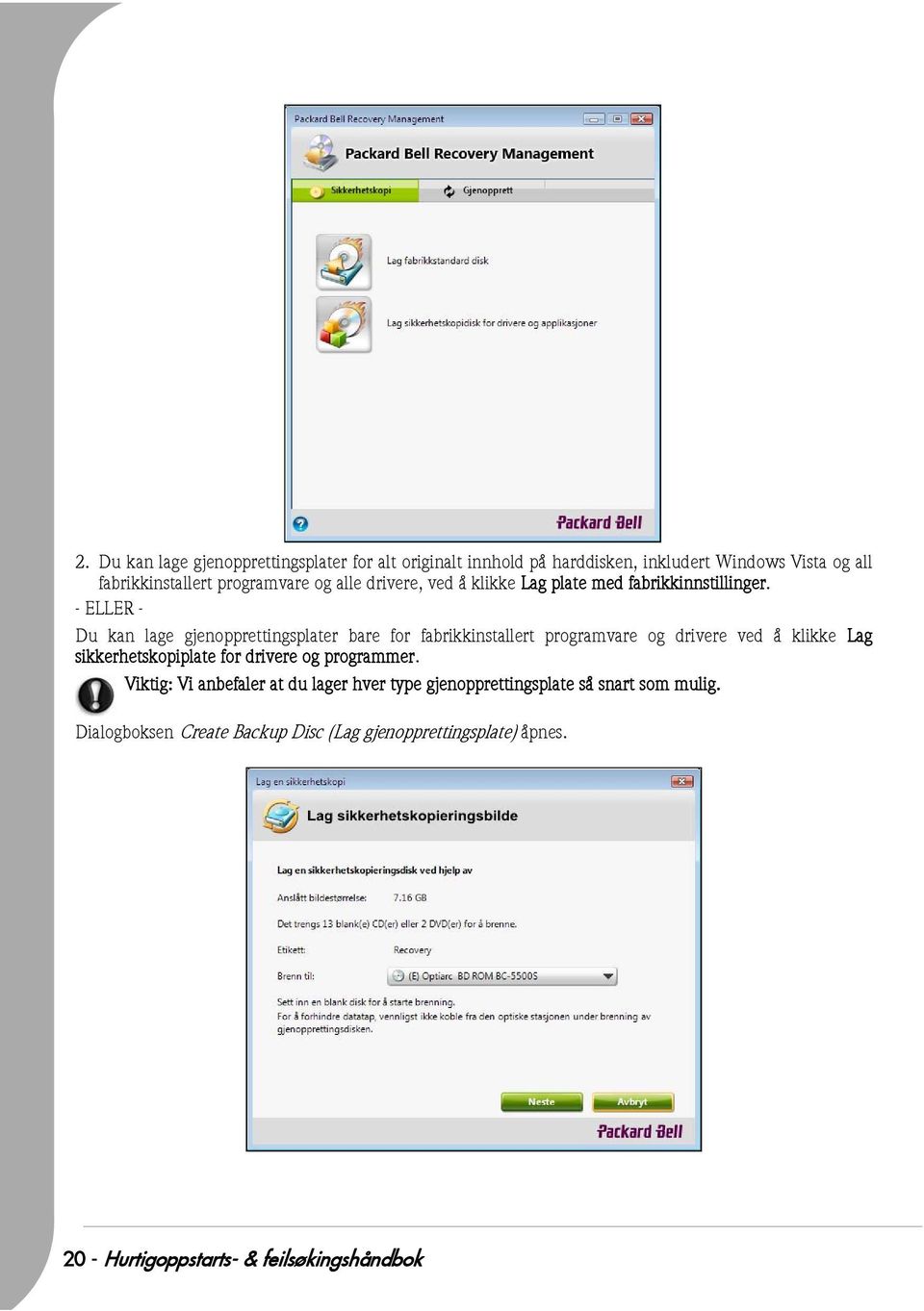 - ELLER - Du kan lage gjenopprettingsplater bare for fabrikkinstallert programvare og drivere ved å klikke Lag sikkerhetskopiplate for