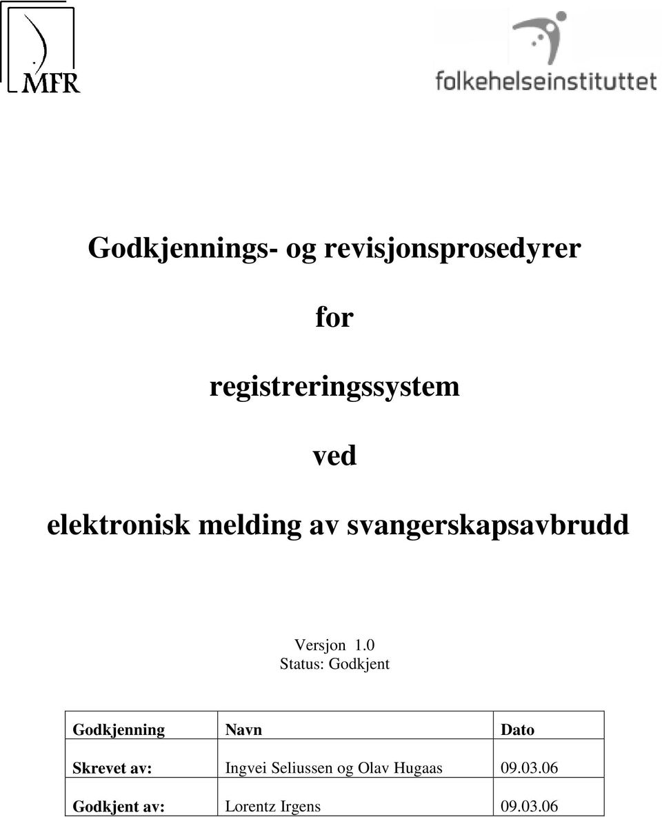 0 Status: Godkjent Godkjenning Navn Dato Skrevet av: Ingvei