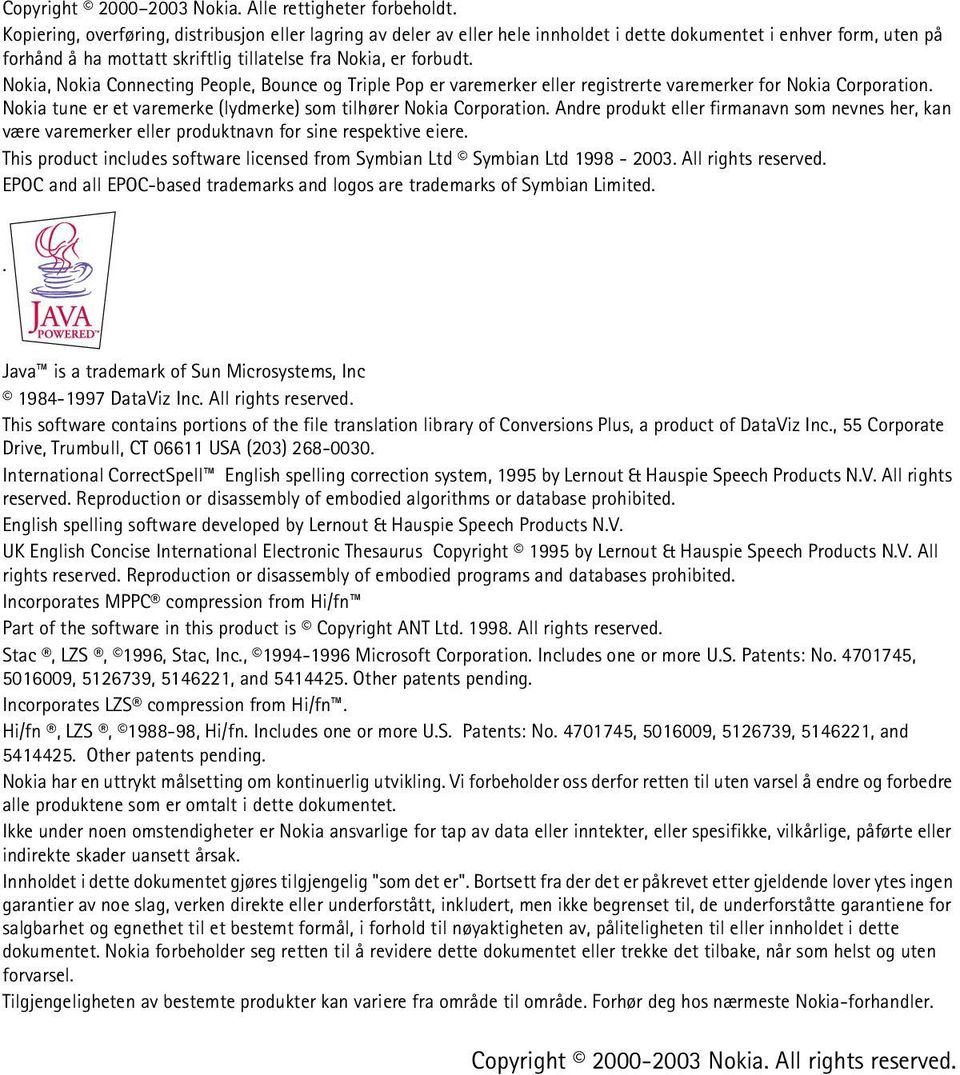 Nokia, Nokia Connecting People, Bounce og Triple Pop er varemerker eller registrerte varemerker for Nokia Corporation. Nokia tune er et varemerke (lydmerke) som tilhører Nokia Corporation.