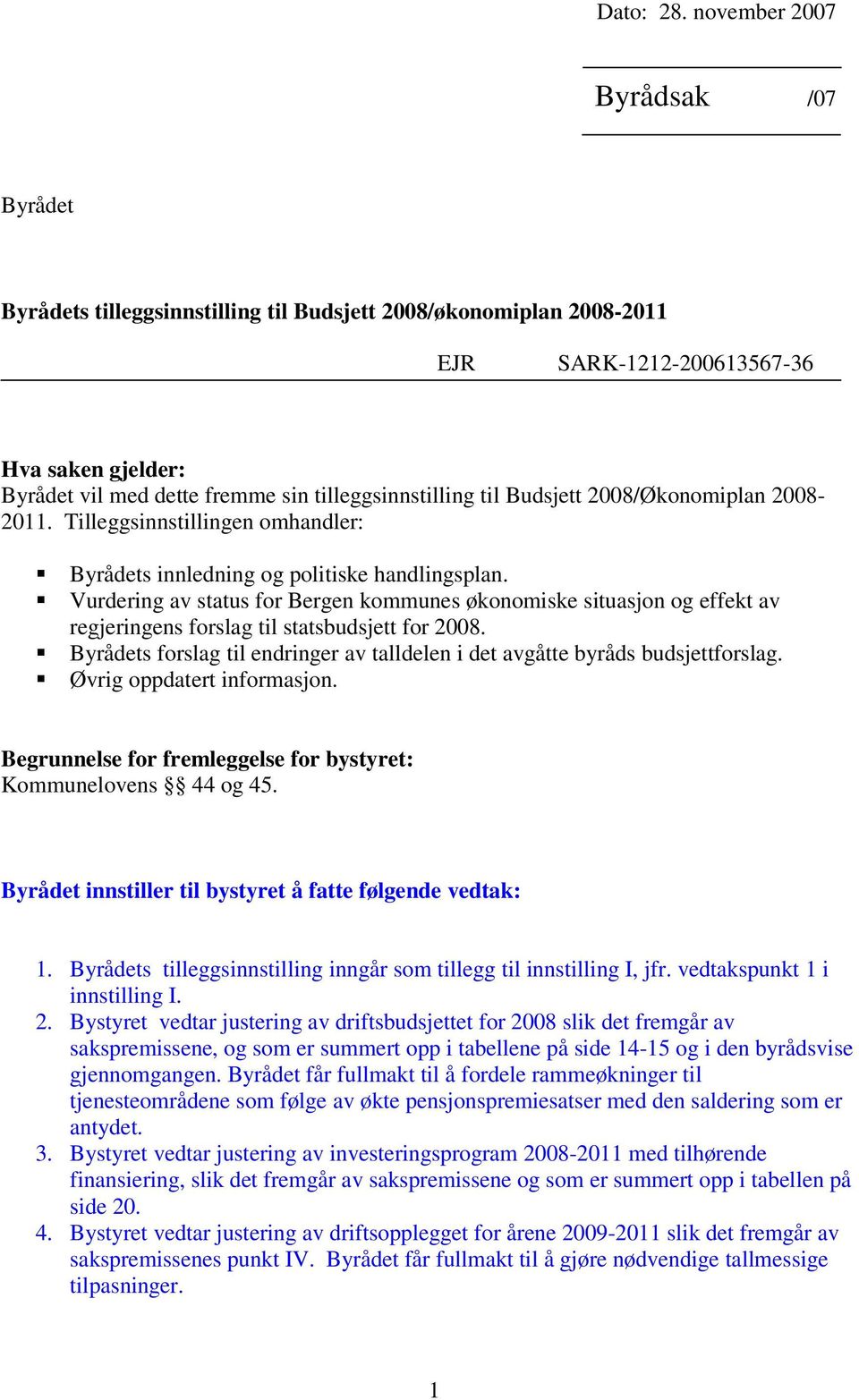 tilleggsinnstilling til Budsjett 2008/Økonomiplan 2008-2011. Tilleggsinnstillingen omhandler: Byrådets innledning og politiske handlingsplan.