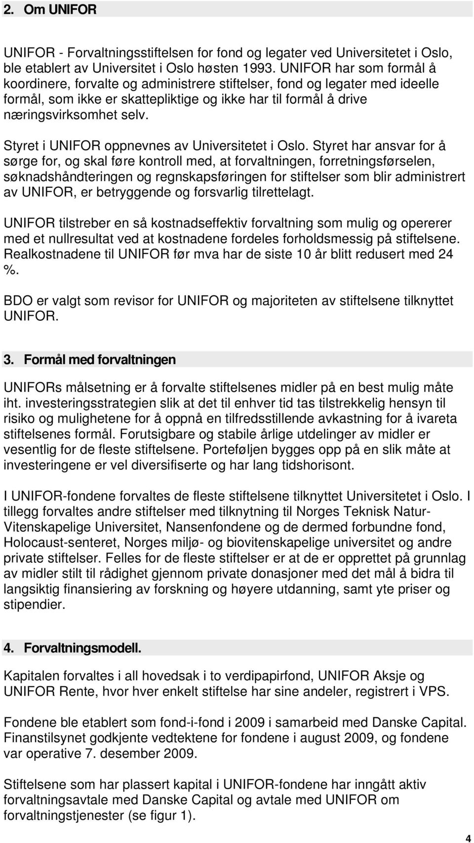 Styret i UNIFOR oppnevnes av Universitetet i Oslo.