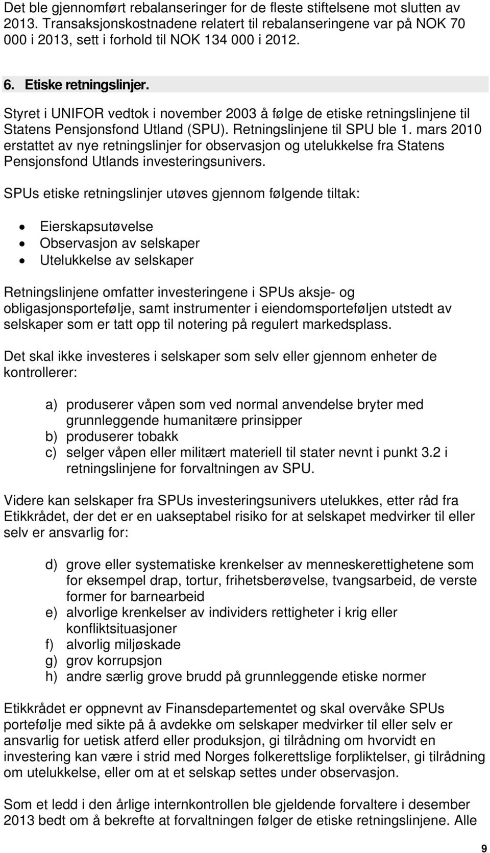 mars 2010 erstattet av nye retningslinjer for observasjon og utelukkelse fra Statens Pensjonsfond Utlands investeringsunivers.