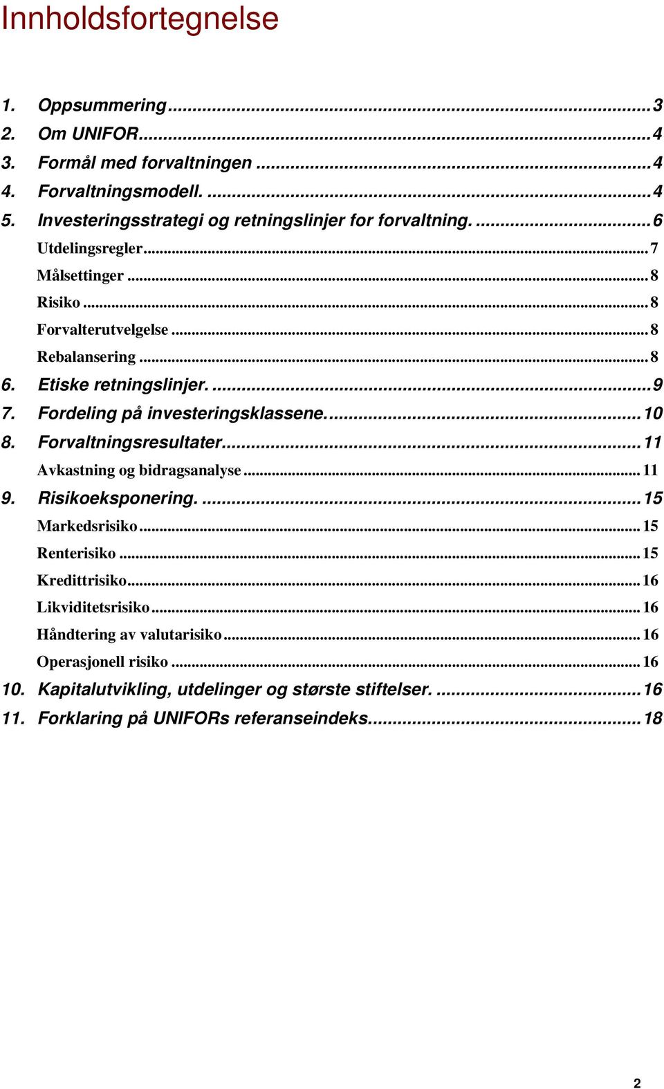 Etiske retningslinjer.... 9 7. Fordeling på investeringsklassene.... 10 8. Forvaltningsresultater.... 11 Avkastning og bidragsanalyse... 11 9. Risikoeksponering.