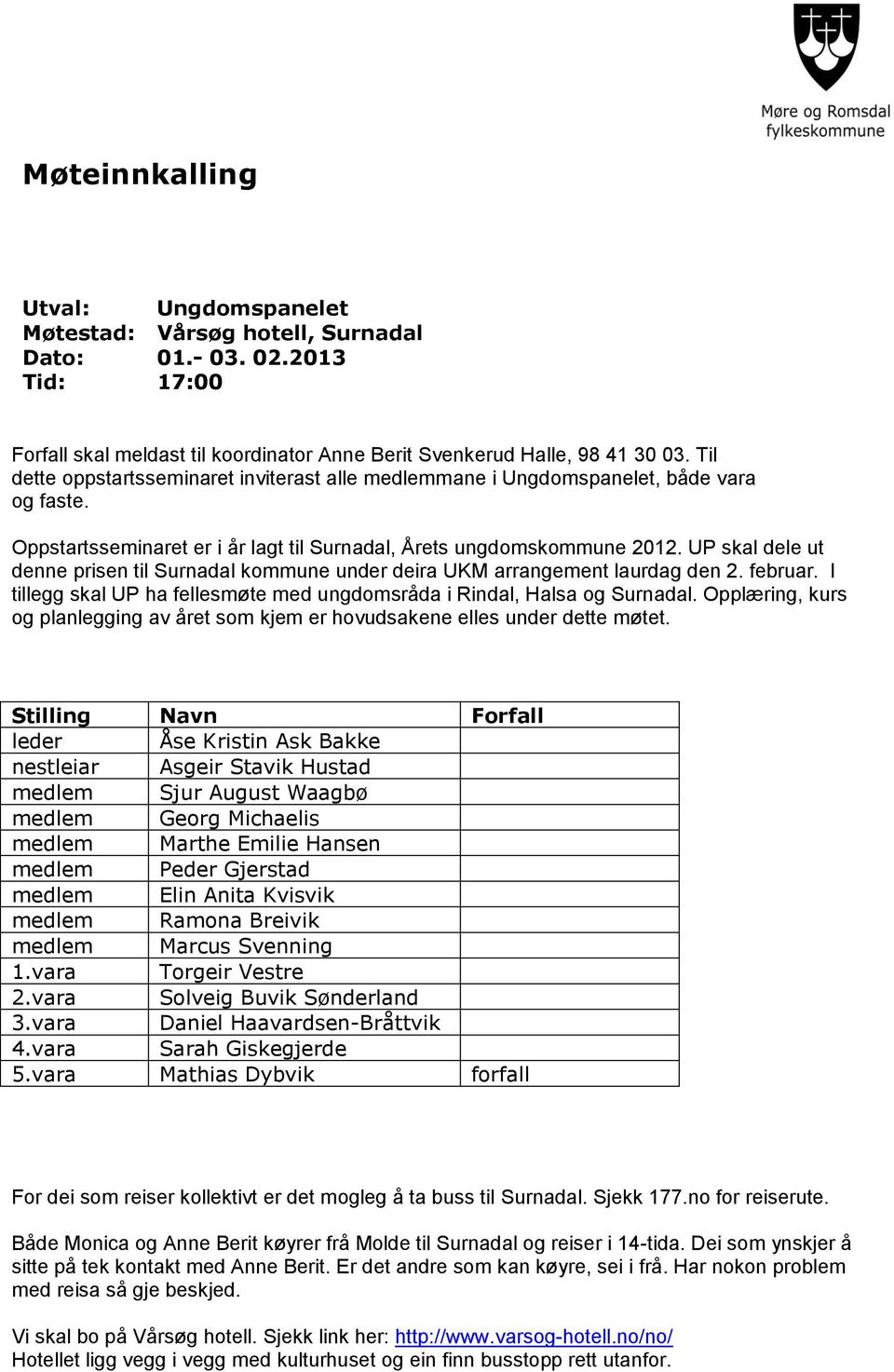 UP skal dele ut denne prisen til Surnadal kommune under deira UKM arrangement laurdag den 2. februar. I tillegg skal UP ha fellesmøte med ungdomsråda i Rindal, Halsa og Surnadal.