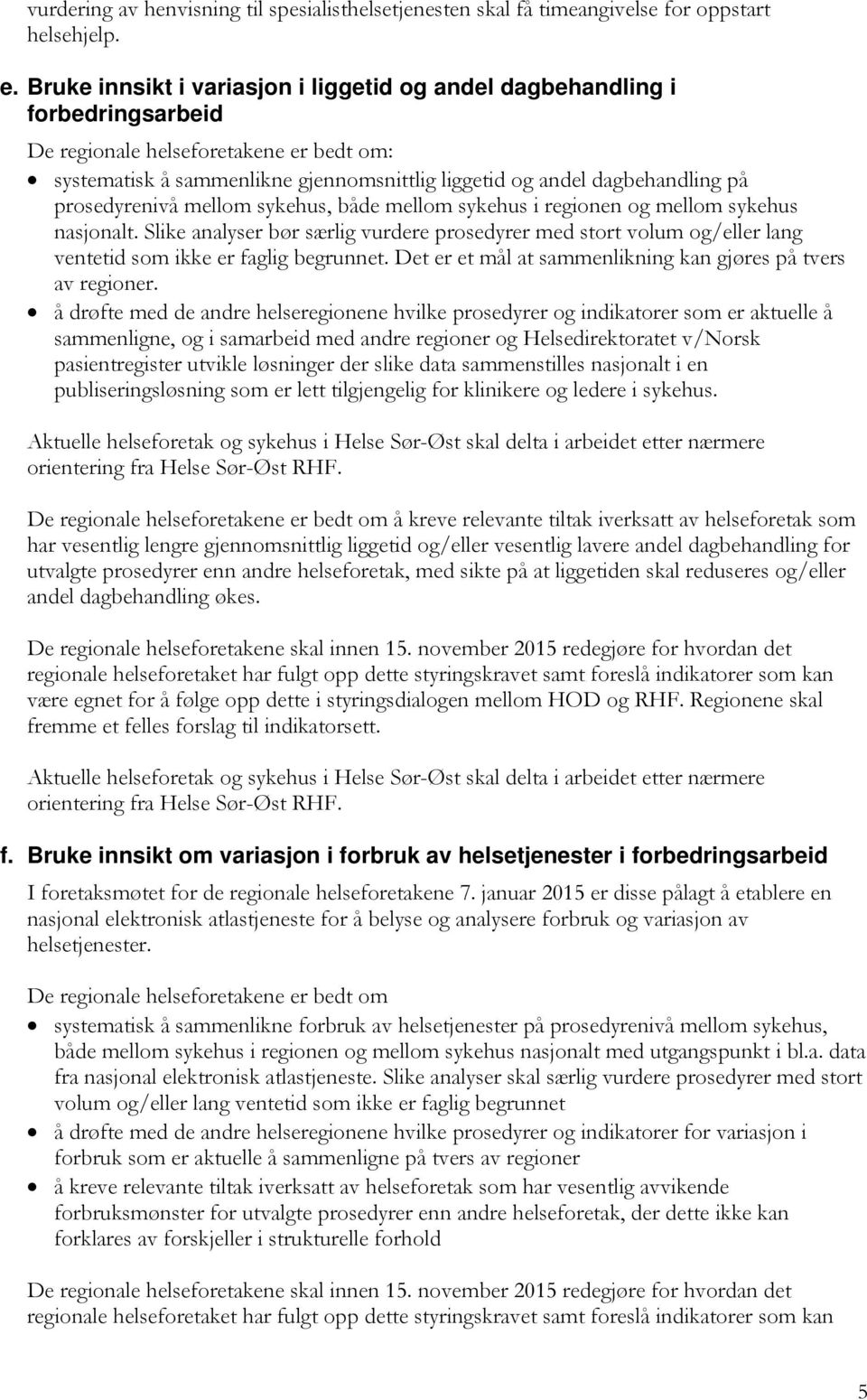 prosedyrenivå mellom sykehus, både mellom sykehus i regionen og mellom sykehus nasjonalt.