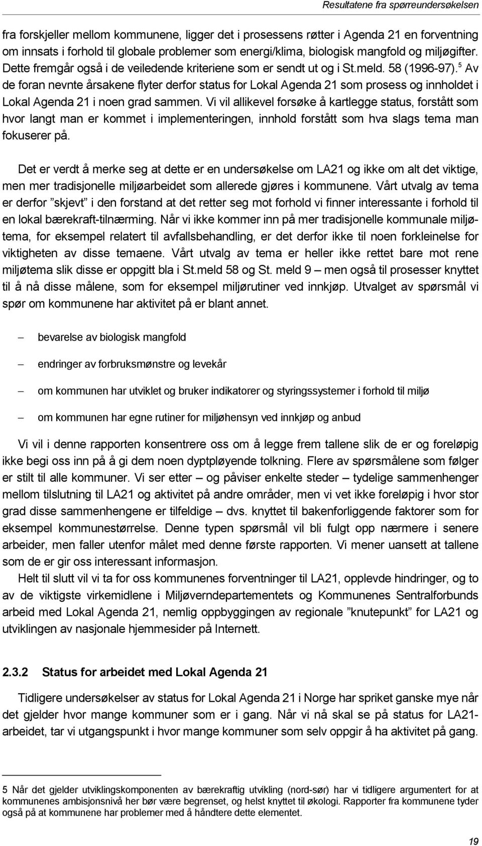 5 Av de foran nevnte årsakene flyter derfor status for Lokal Agenda 21 som prosess og innholdet i Lokal Agenda 21 i noen grad sammen.