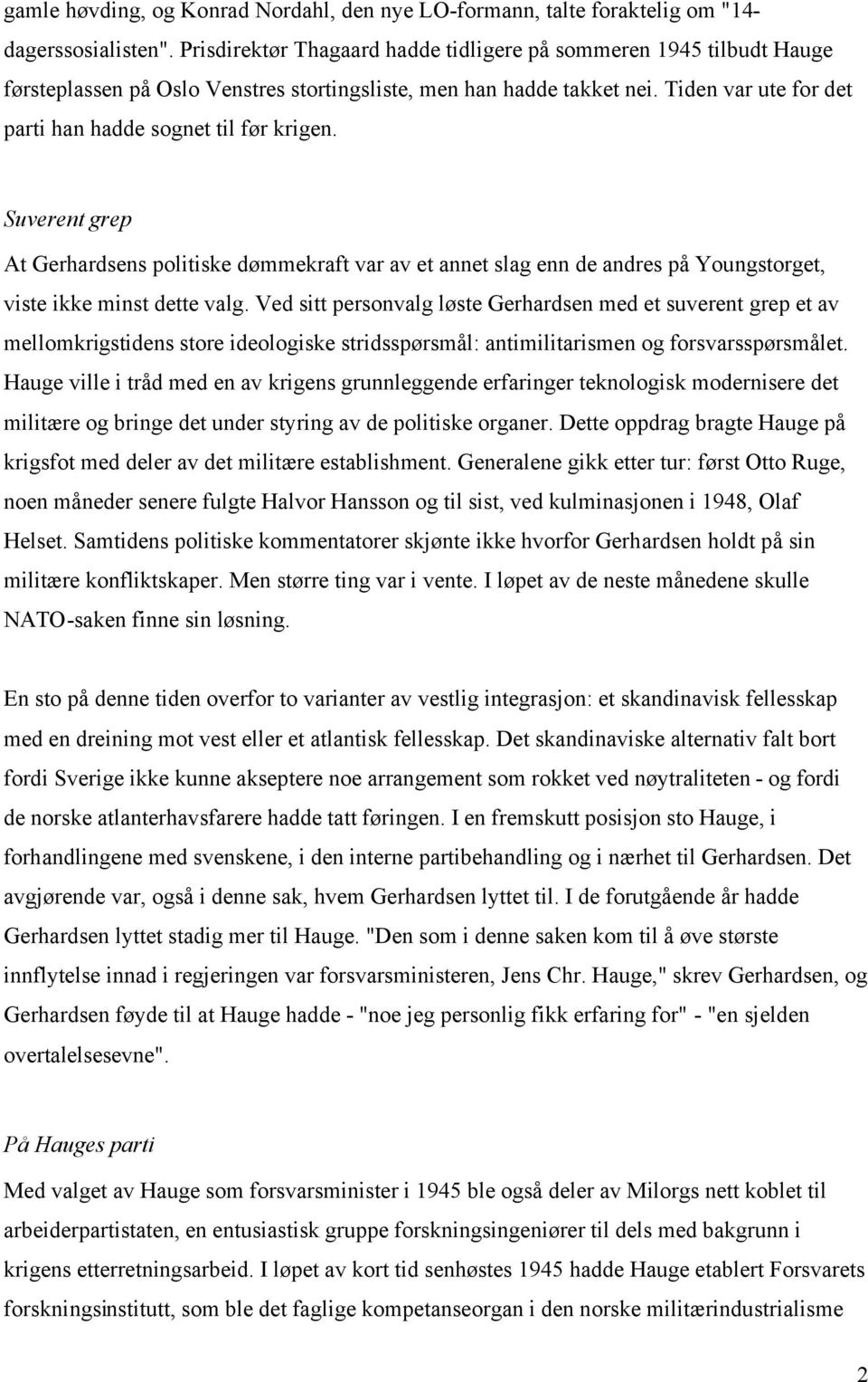 Tiden var ute for det parti han hadde sognet til før krigen. Suverent grep At Gerhardsens politiske dømmekraft var av et annet slag enn de andres på Youngstorget, viste ikke minst dette valg.