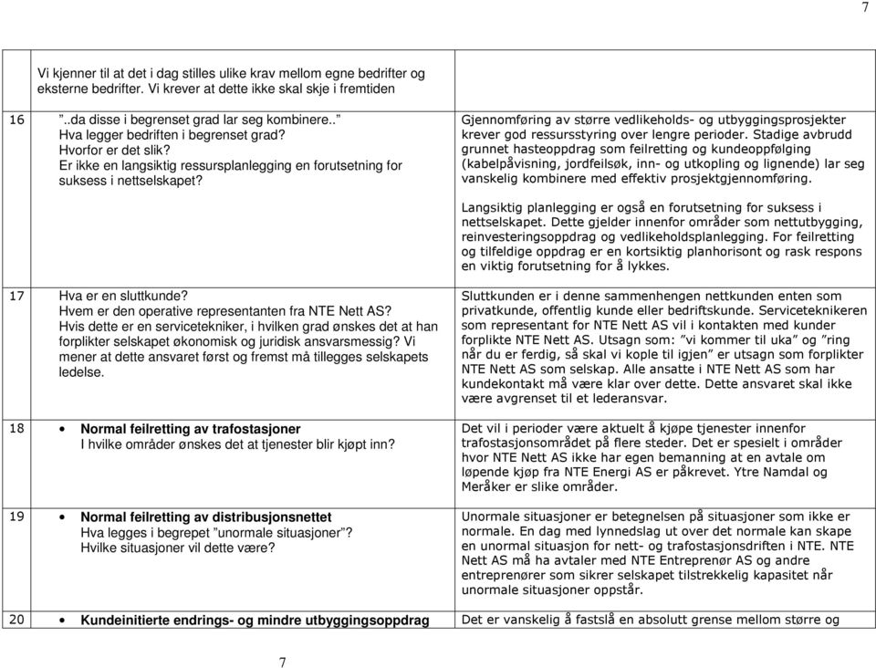 Gjennomføring av større vedlikeholds- og utbyggingsprosjekter krever god ressursstyring over lengre perioder.