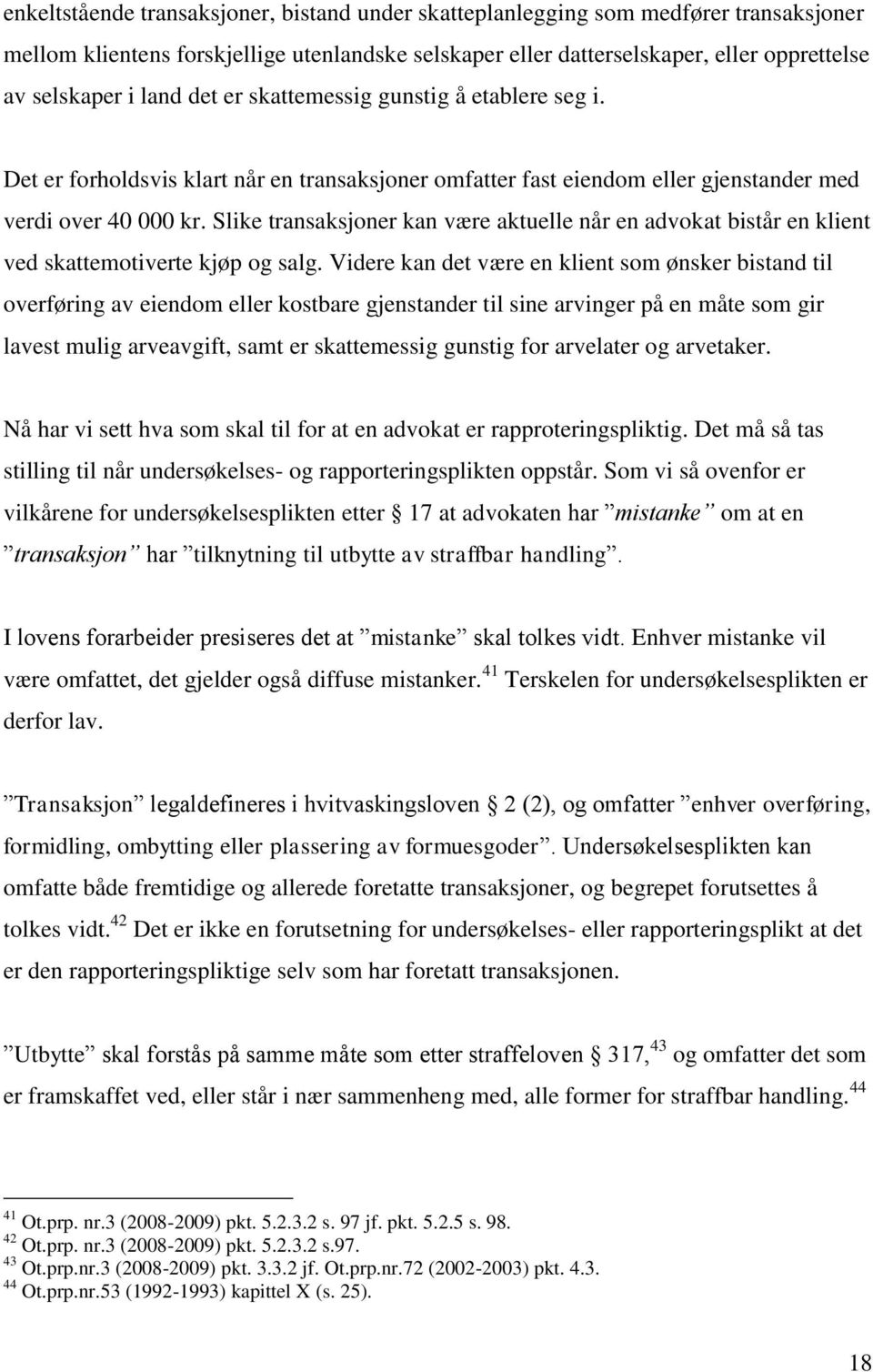 Slike transaksjoner kan være aktuelle når en advokat bistår en klient ved skattemotiverte kjøp og salg.