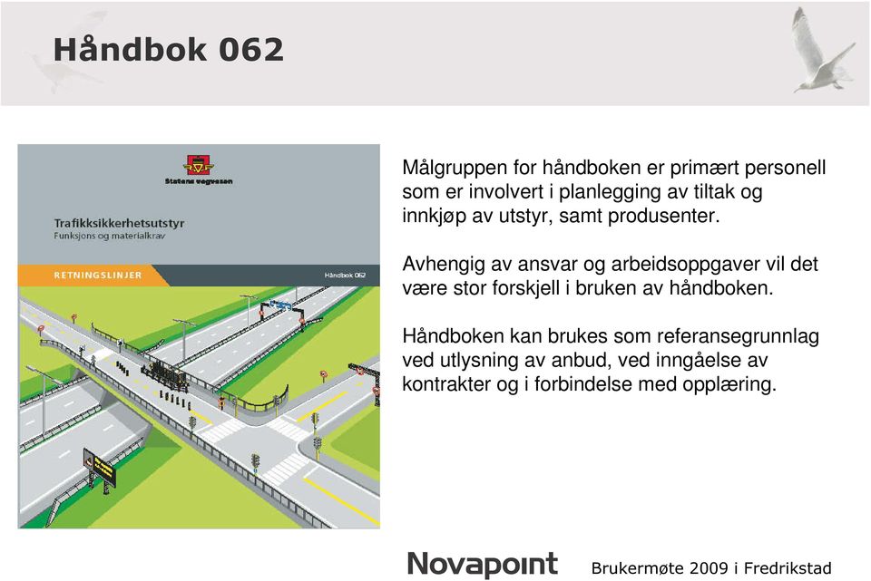 Avhengig av ansvar og arbeidsoppgaver vil det være stor forskjell i bruken av håndboken.