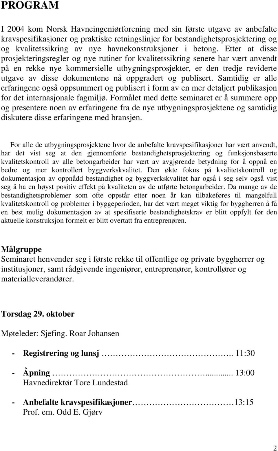 Etter at disse prosjekteringsregler og nye rutiner for kvalitetssikring senere har vært anvendt på en rekke nye kommersielle utbygningsprosjekter, er den tredje reviderte utgave av disse dokumentene