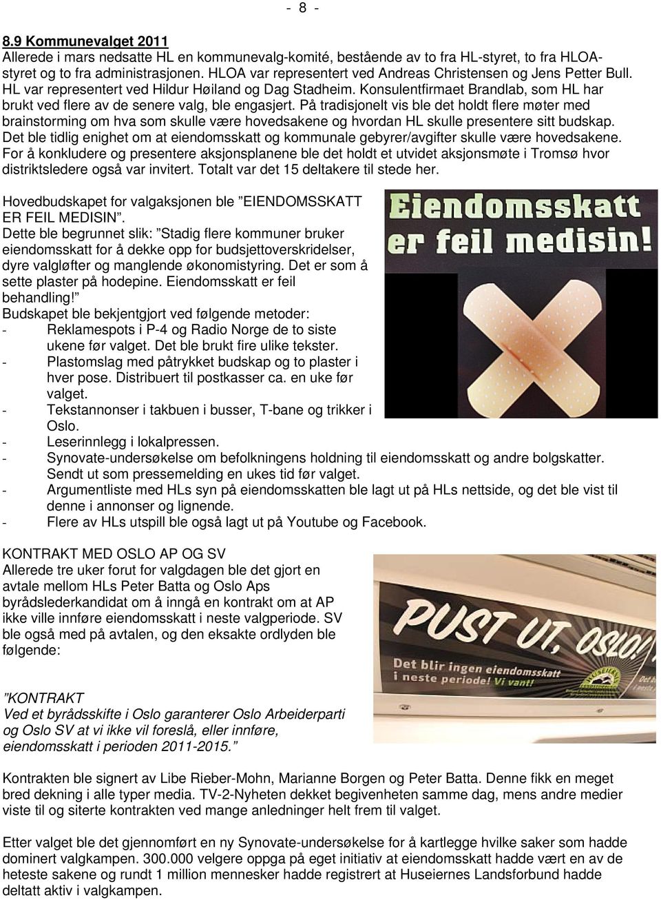 Konsulentfirmaet Brandlab, som HL har brukt ved flere av de senere valg, ble engasjert.