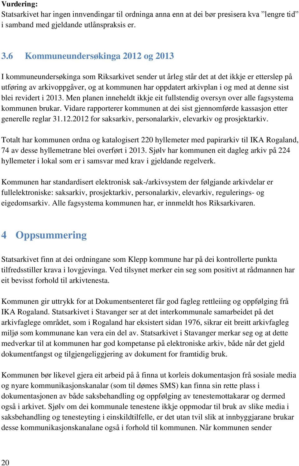 med at denne sist blei revidert i 2013. Men planen inneheldt ikkje eit fullstendig oversyn over alle fagsystema kommunen brukar.