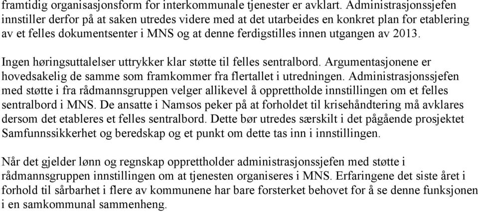 2013. Ingen høringsuttalelser uttrykker klar støtte til felles sentralbord. Argumentasjonene er hovedsakelig de samme som framkommer fra flertallet i utredningen.