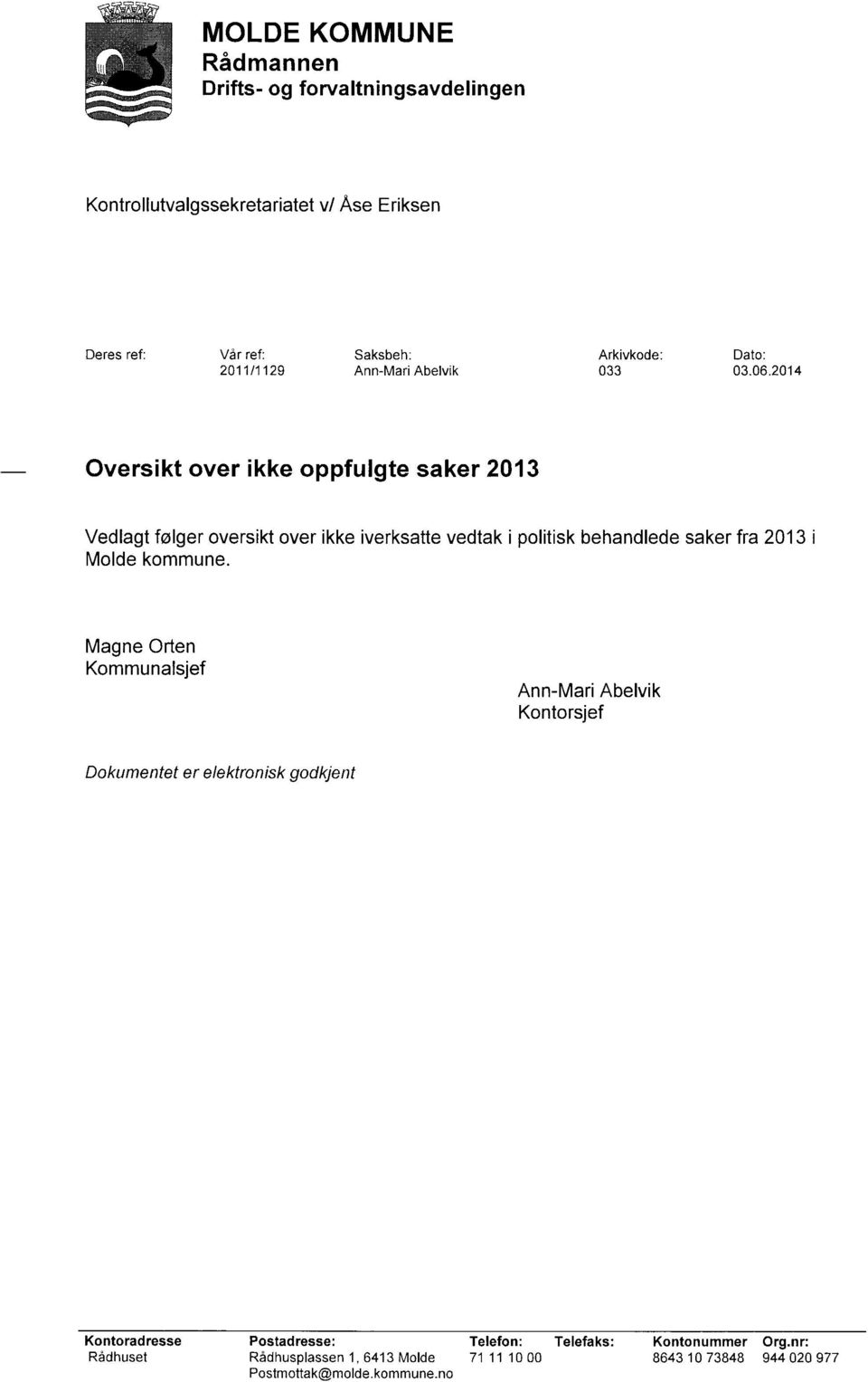 2014 Oversikt over ikke oppfulgte saker 2013 Vedlagt følger oversikt over ikke iverksatte vedtak i politisk behandlede saker fra 2013 i Molde