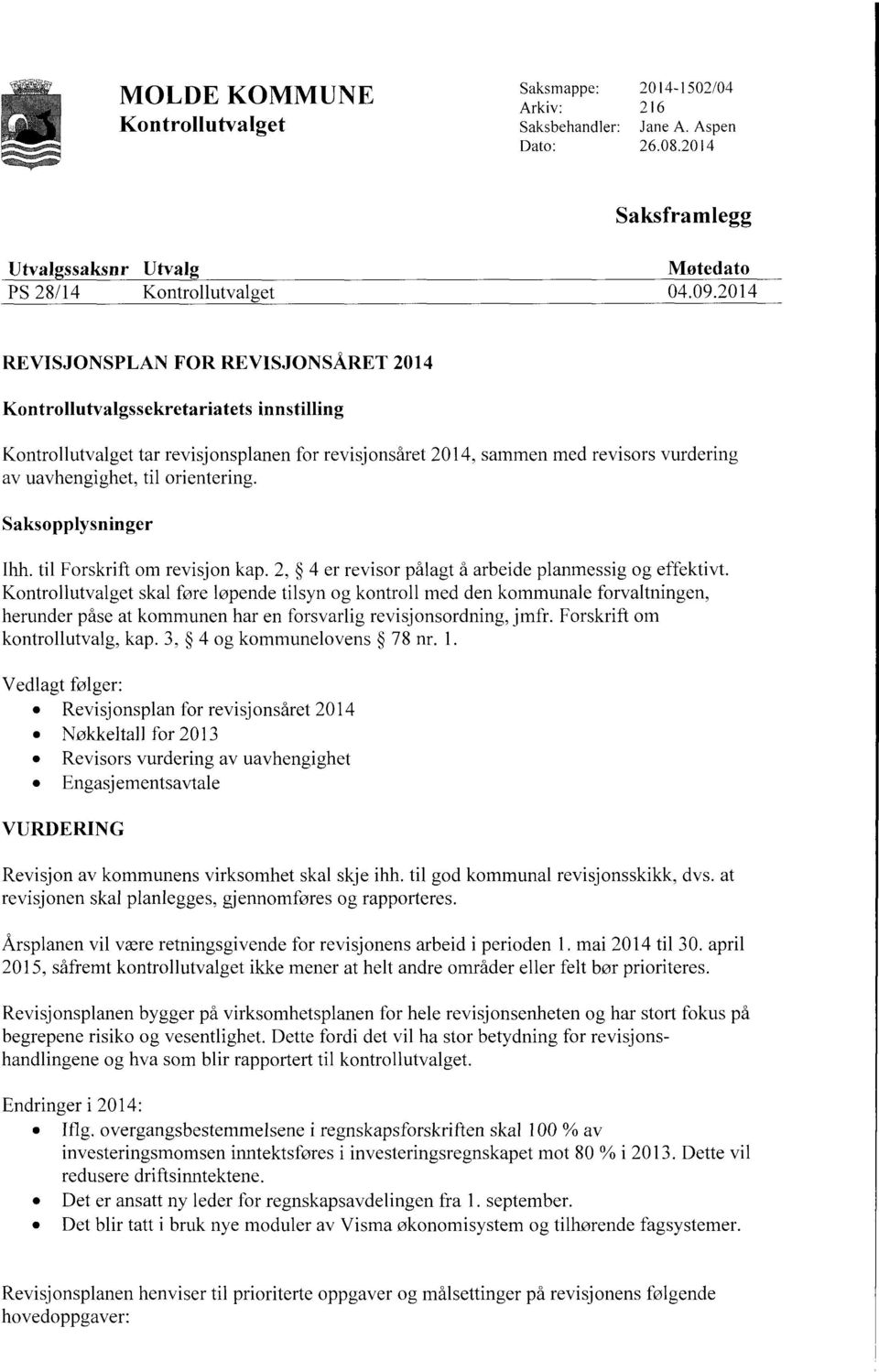 orientering. Saksopplysninger Ihh. til Forskrift om revisjon kap. 2, 4 er revisor pålagt å arbeide planmessig og effektivt.