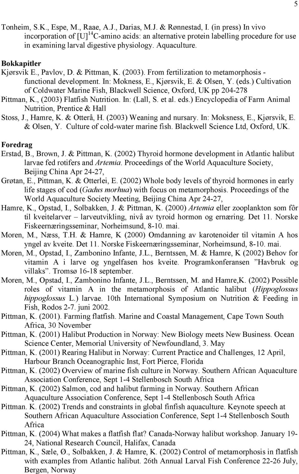 & Pittman, K. (2003). From fertilization to metamorphosis - functional development. In: Mokness, E., Kjørsvik, E. & Olsen, Y. (eds.