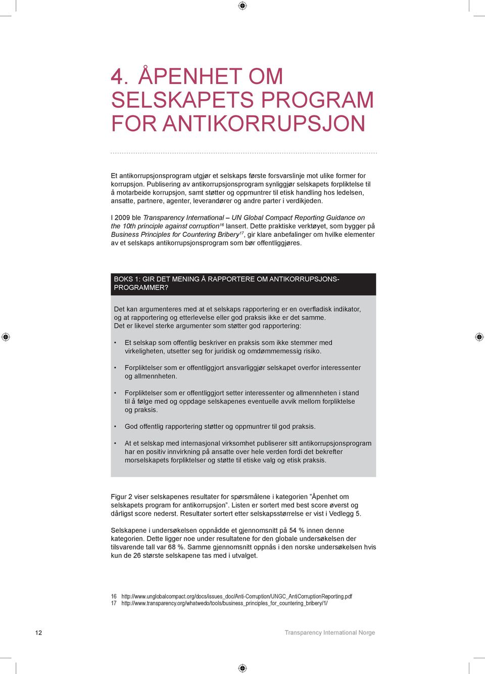 leverandører og andre parter i verdikjeden. I 2009 ble Transparency International UN Global Compact Reporting Guidance on the 10th principle against corruption 16 lansert.