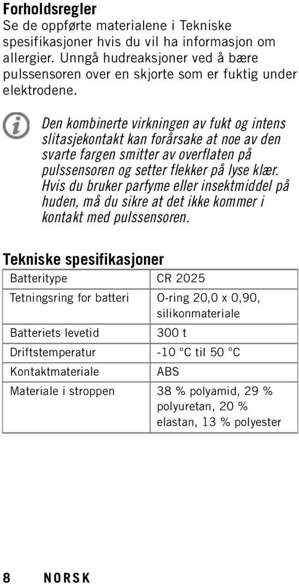 Den kombinerte virkningen av fukt og intens slitasjekontakt kan forårsake at noe av den svarte fargen smitter av overflaten på pulssensoren og setter flekker på lyse klær.