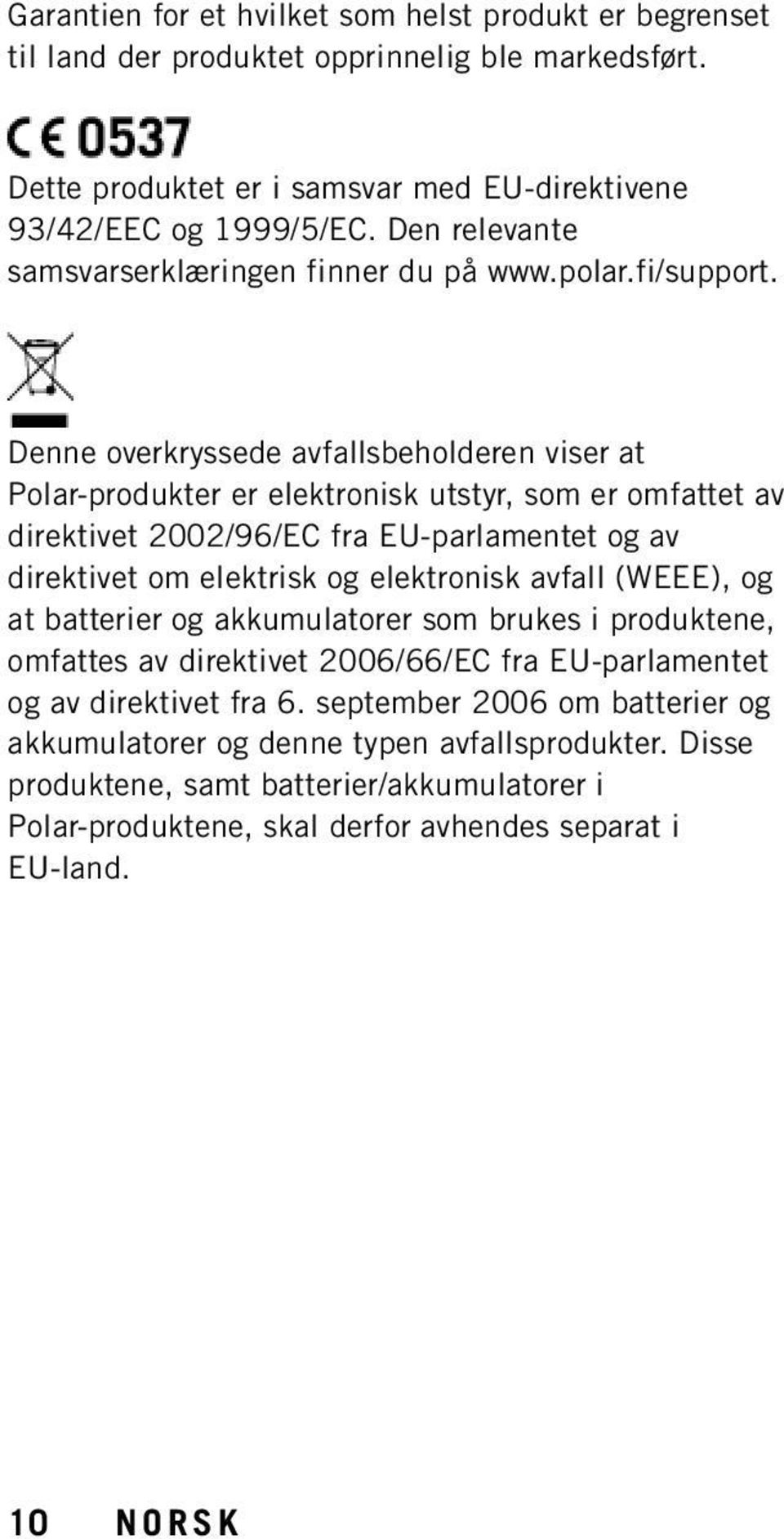 Denne overkryssede avfallsbeholderen viser at Polar-produkter er elektronisk utstyr, som er omfattet av direktivet 2002/96/EC fra EU-parlamentet og av direktivet om elektrisk og elektronisk