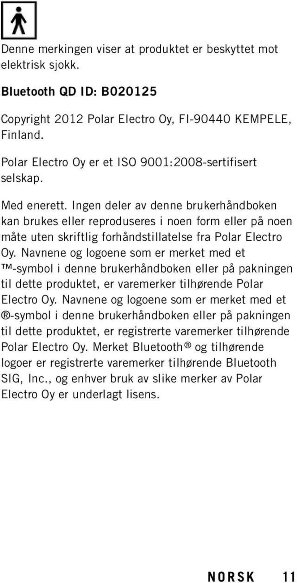 Ingen deler av denne brukerhåndboken kan brukes eller reproduseres i noen form eller på noen måte uten skriftlig forhåndstillatelse fra Polar Electro Oy.