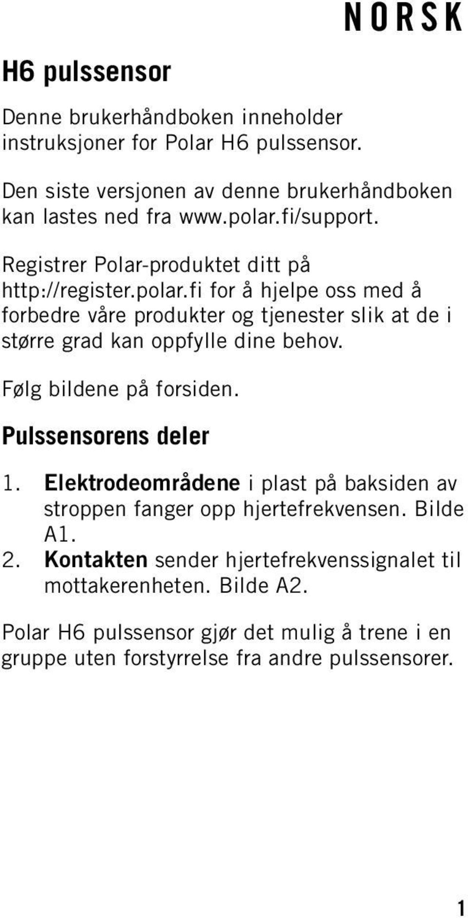 Følg bildene på forsiden. Pulssensorens deler 1. Elektrodeområdene i plast på baksiden av stroppen fanger opp hjertefrekvensen. Bilde A1. 2.