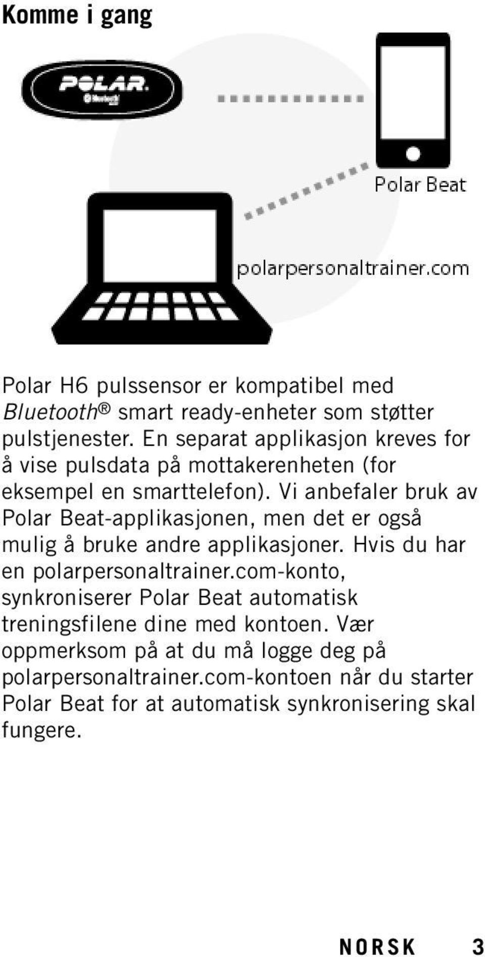 Vi anbefaler bruk av Polar Beat-applikasjonen, men det er også mulig å bruke andre applikasjoner. Hvis du har en polarpersonaltrainer.