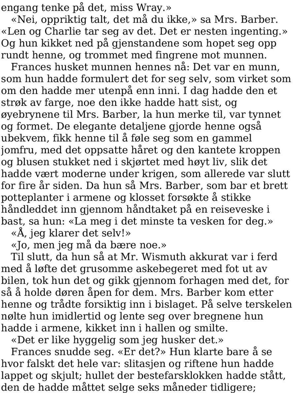 Frances husket munnen hennes nå: Det var en munn, som hun hadde formulert det for seg selv, som virket som om den hadde mer utenpå enn inni.