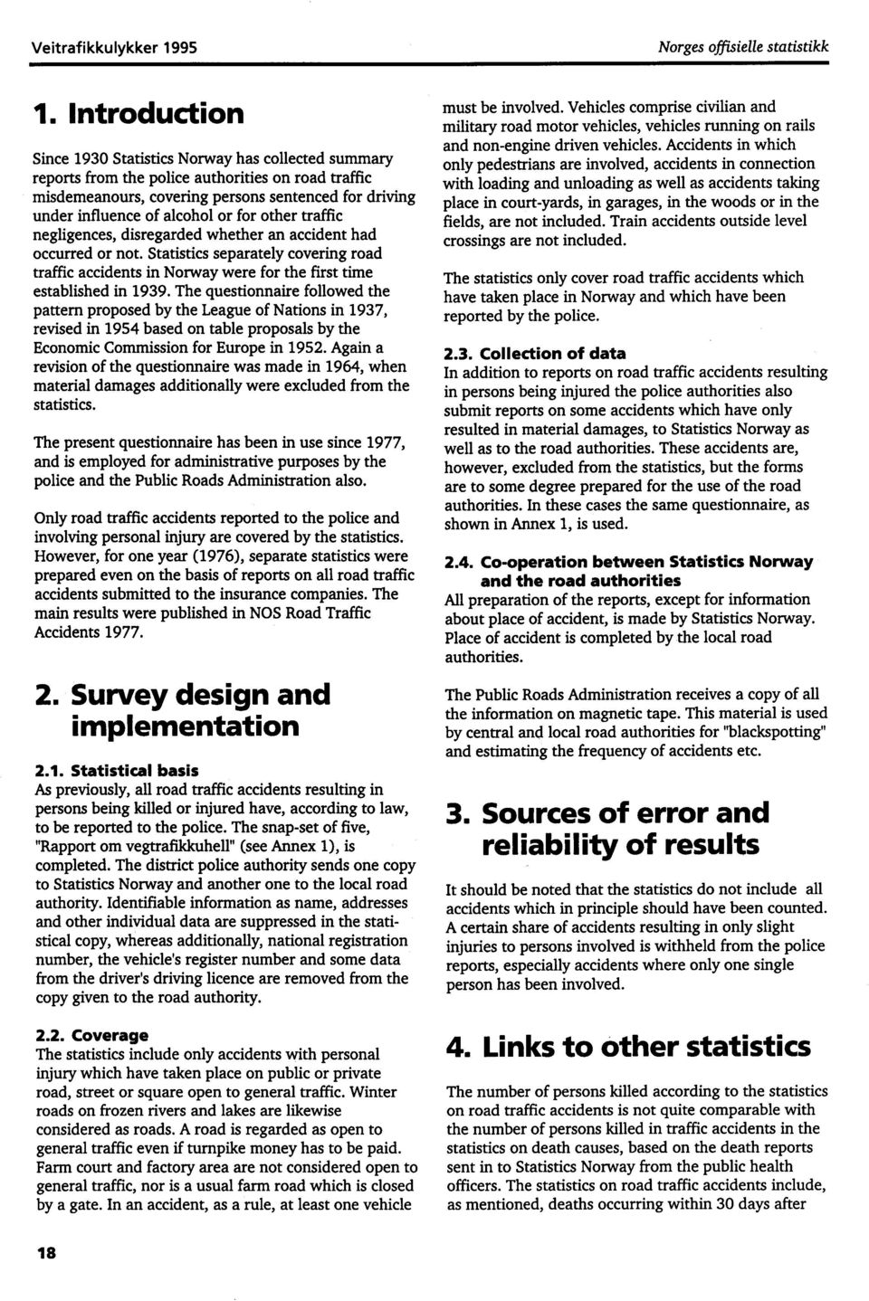 for other traffic negligences, disregarded whether an accident had occurred or not. Statistics separately covering road traffic accidents in Norway were for the first time established in 1939.