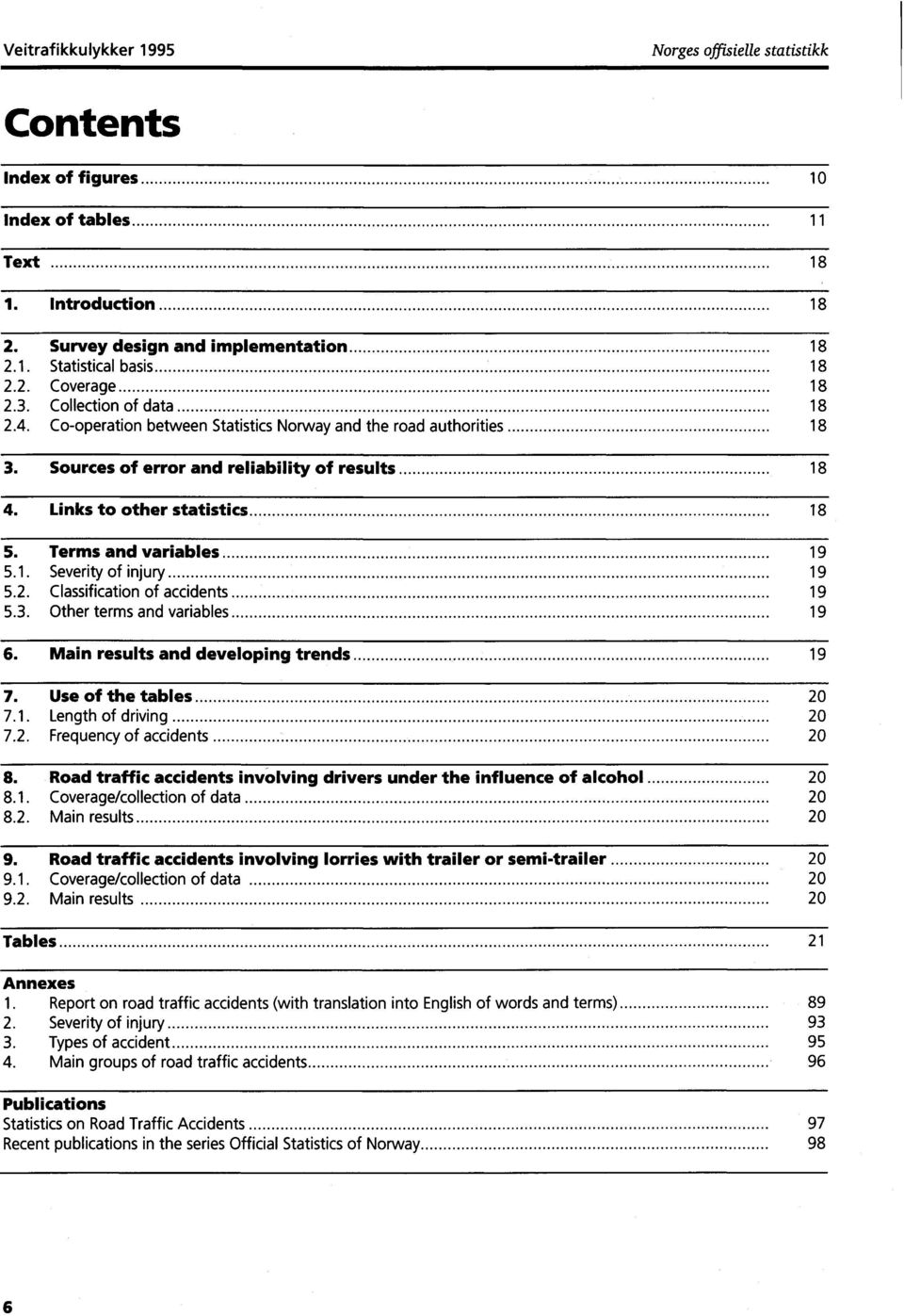 Terms and variables 19 5.1. Severity of injury 19 5.2. Classification of accidents 19 5.3. Other terms and variables 19 6. Main results and developing trends 19 7. Use of the tables 20 7.1. Length of driving 20 7.