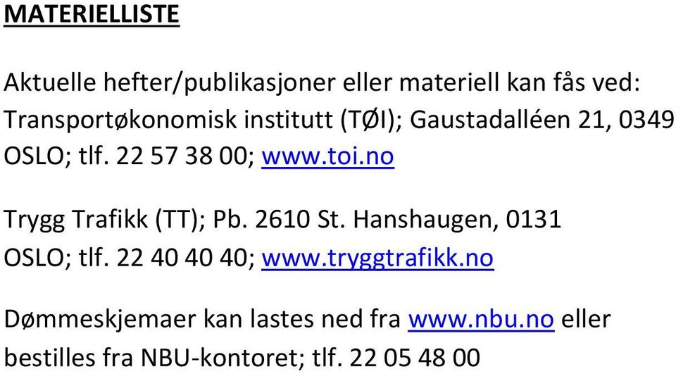toi.no Trygg Trafikk (TT); Pb. 2610 St. Hanshaugen, 0131 OSLO; tlf. 22 40 40 40; www.