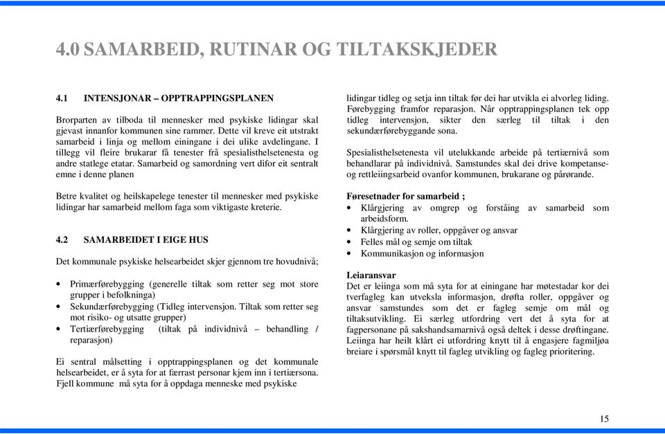 Samarbeid og samordning vert difor eit sentralt emne i denne planen Betre kvalitet og heilskapelege tenester til mennesker med psykiske lidingar har samarbeid mellom faga som viktigaste kreterie. 4.