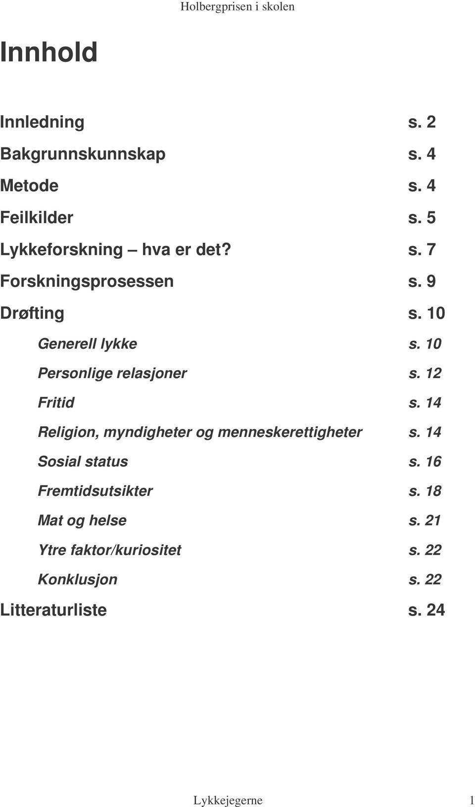 12 Fritid s. 14 Religion, myndigheter og menneskerettigheter s. 14 Sosial status s.