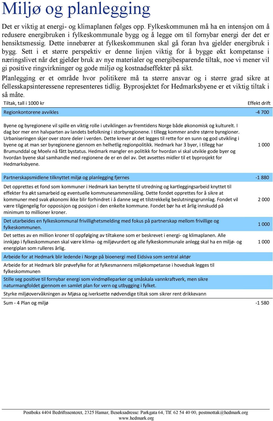 Dette innebærer at fylkeskommunen skal gå foran hva gjelder energibruk i bygg.