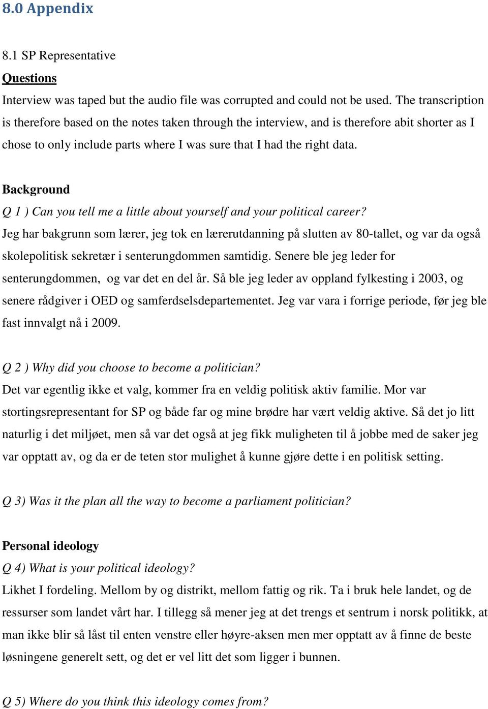 Background Q 1 ) Can you tell me a little about yourself and your political career?