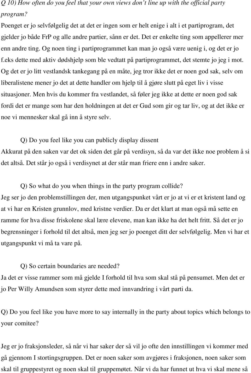 Det er enkelte ting som appellerer mer enn andre ting. Og noen ting i partiprogrammet kan man jo også være uenig i, og det er jo f.