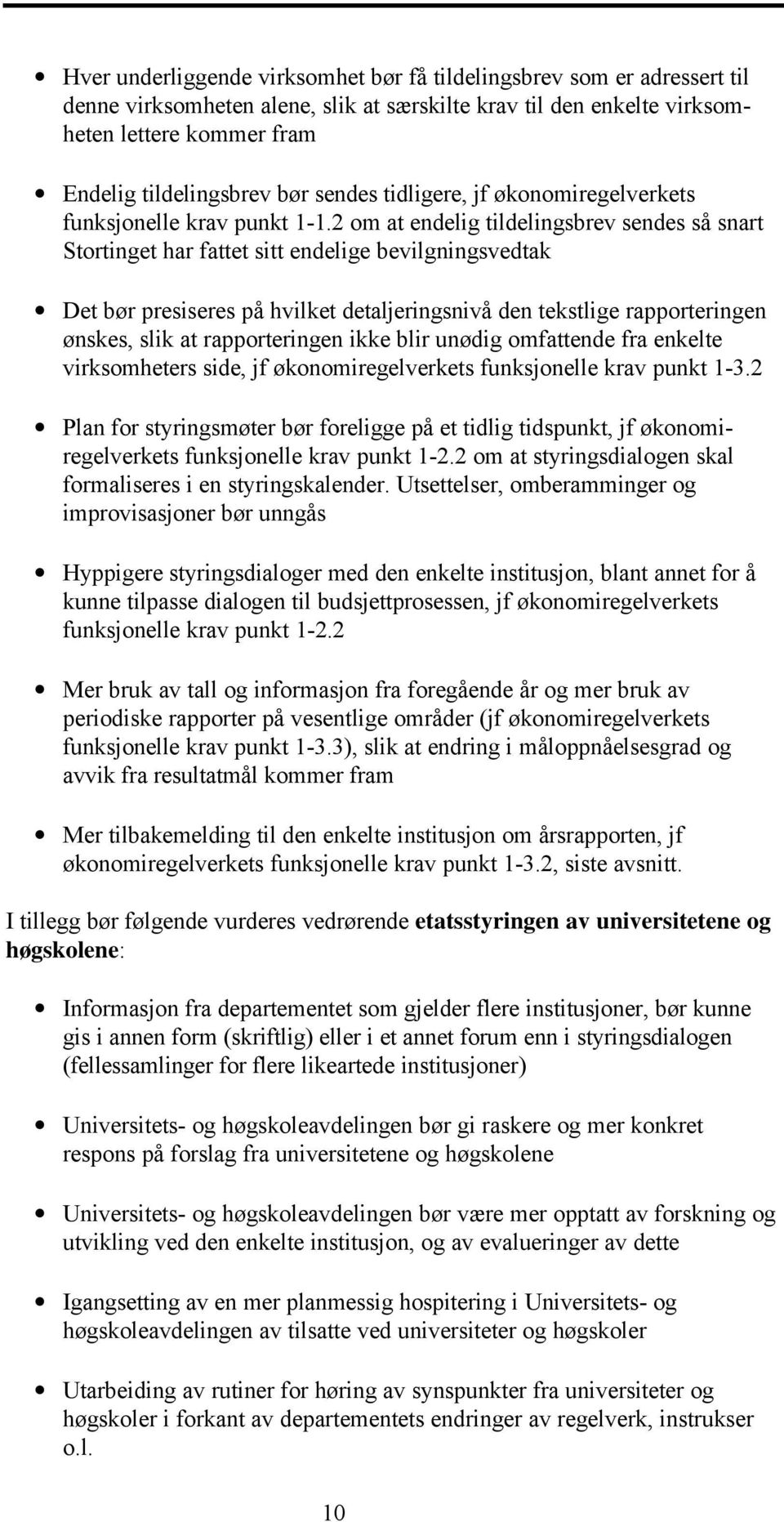 2 om at endelig tildelingsbrev sendes så snart Stortinget har fattet sitt endelige bevilgningsvedtak Det bør presiseres på hvilket detaljeringsnivå den tekstlige rapporteringen ønskes, slik at