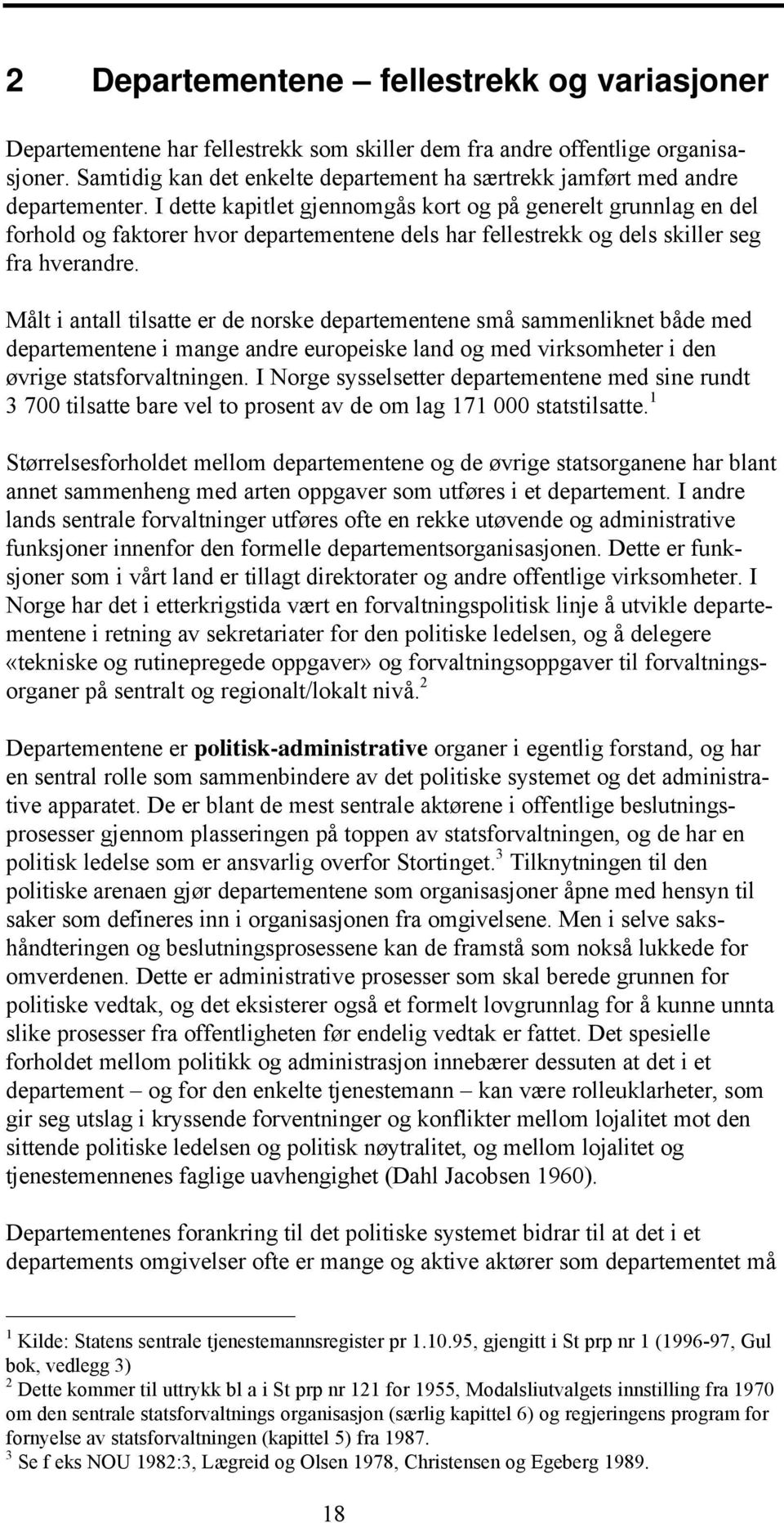 I dette kapitlet gjennomgås kort og på generelt grunnlag en del forhold og faktorer hvor departementene dels har fellestrekk og dels skiller seg fra hverandre.