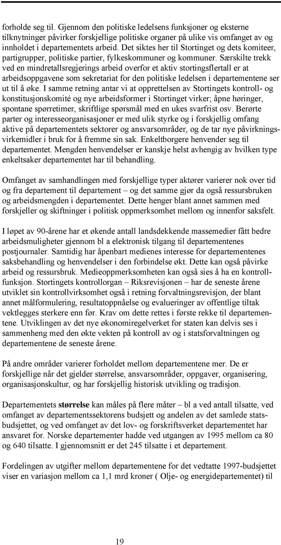 Særskilte trekk ved en mindretallsregjerings arbeid overfor et aktiv stortingsflertall er at arbeidsoppgavene som sekretariat for den politiske ledelsen i departementene ser ut til å øke.