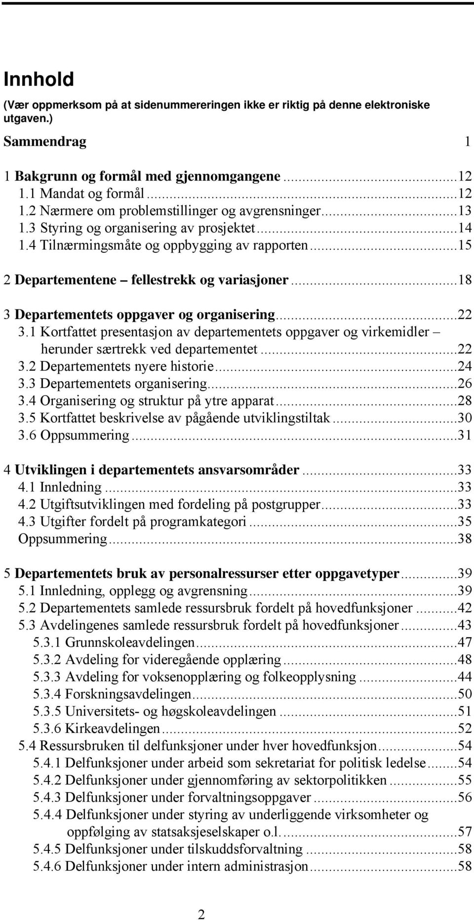 ..15 2 Departementene fellestrekk og variasjoner...18 3 Departementets oppgaver og organisering...22 3.