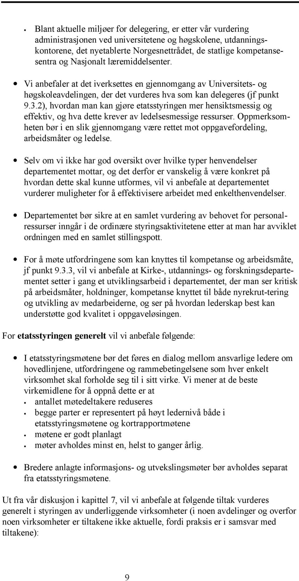 2), hvordan man kan gjøre etatsstyringen mer hensiktsmessig og effektiv, og hva dette krever av ledelsesmessige ressurser.