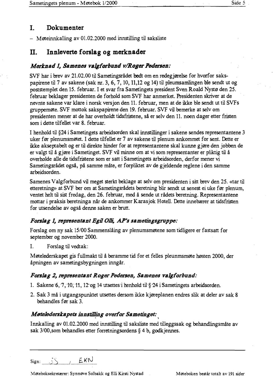 3,6, 7, 10, 11,12 og 14) til pleumsamlingen ble sendt ut og poststemplet den 15. februar. I et svar fra Sametingets president Sven Roald Nystø den 25.