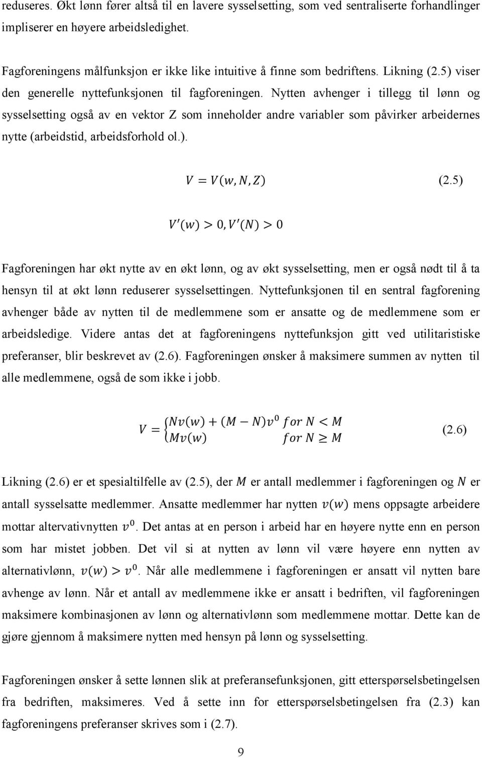 Nytten avhenger i tillegg til lønn og sysselsetting også av en vektor Z som inneholder andre variabler som påvirker arbeidernes nytte (arbeidstid, arbeidsforhold ol.). = (,, ) (2.