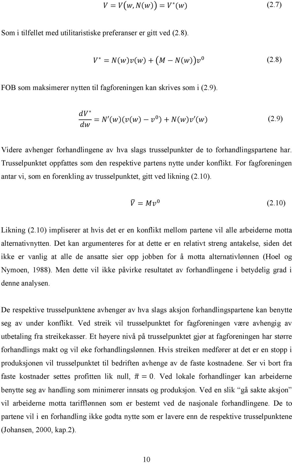 For fagforeningen antar vi, som en forenkling av trusselpunktet, gitt ved likning (2.10). = (2.10) Likning (2.