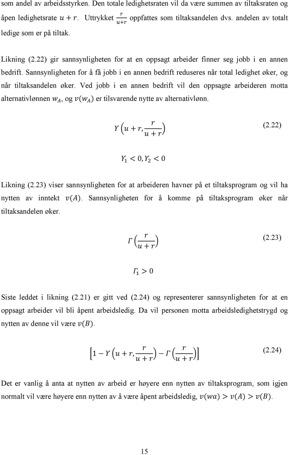 Sannsynligheten for å få jobb i en annen bedrift reduseres når total ledighet øker, og når tiltaksandelen øker.