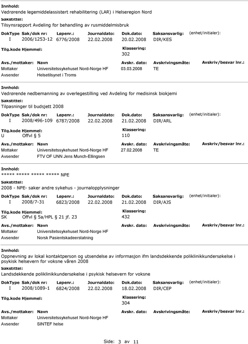 02.2008 TE FTV OF UNN Jens Munch-Ellingsen nnhold: ***** NPE 2008 - NPE- saker andre sykehus - journalopplysninger 2008/7-31 6823/2008 DR/AJS Norsk Pasientskadeerstatning nnhold: Oppnevning av lokal