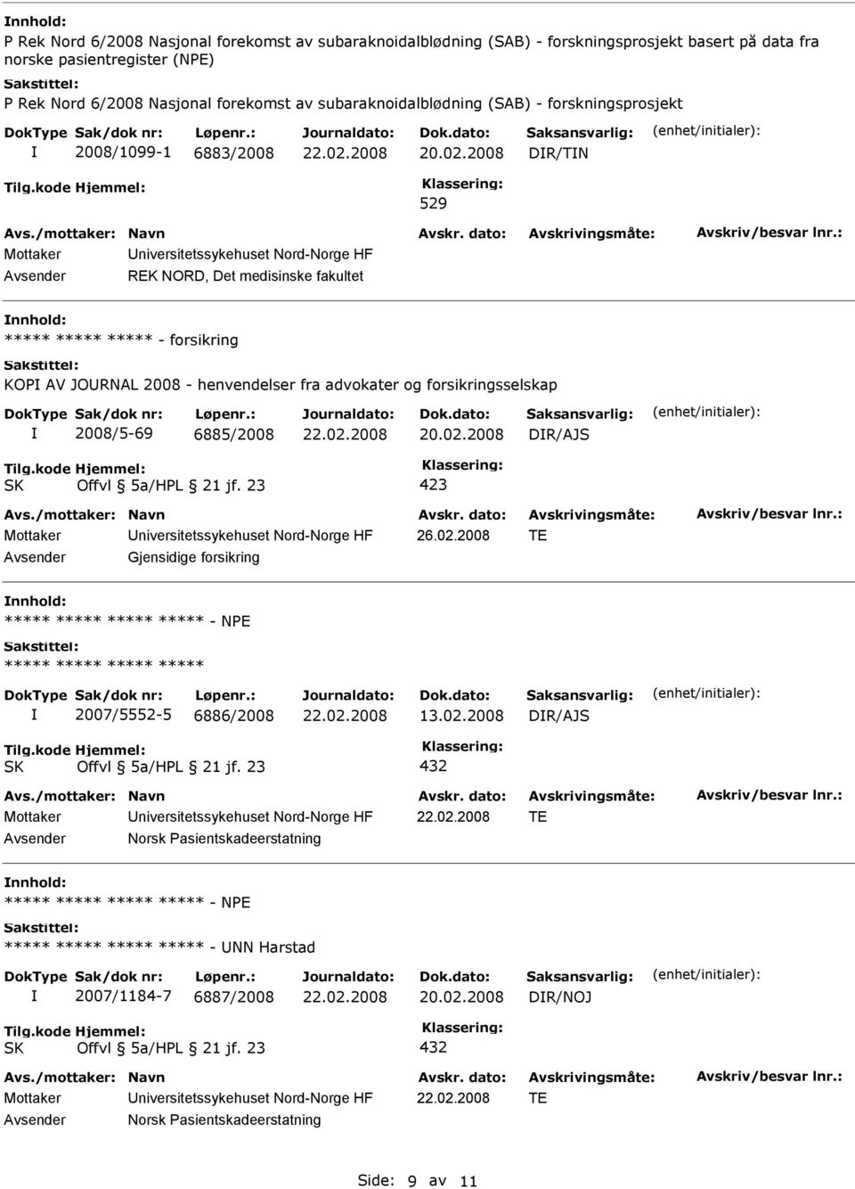 JOURNAL 2008 - henvendelser fra advokater og forsikringsselskap 2008/5-69 6885/2008 DR/AJS 26.02.