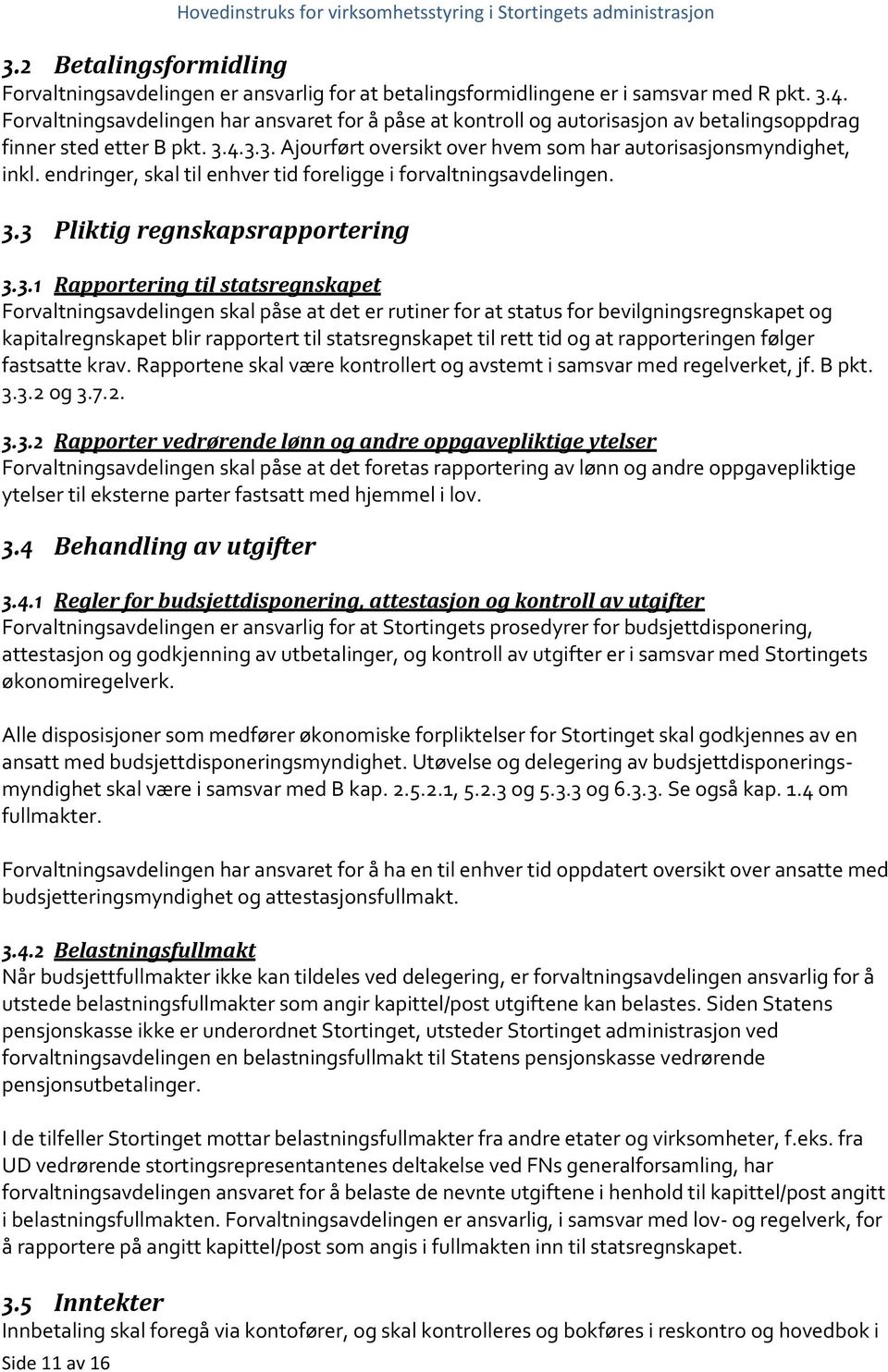 endringer, skal til enhver tid foreligge i forvaltningsavdelingen. 3.