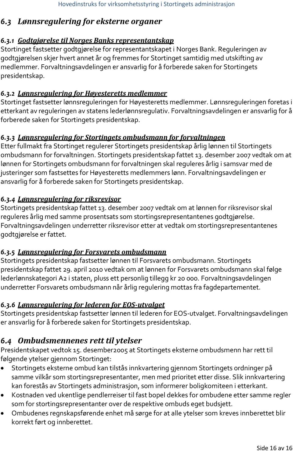 Forvaltningsavdelingen er ansvarlig for å forberede saken for Stortingets presidentskap. 6.3.